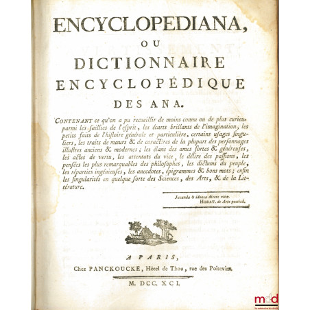 ENCYCLOPEDIANA ou DICTIONNAIRE ENCYCLOPÉDIQUE DES ANA. Contenant ce qu?on a pu recueillir de moins connu ou de plus curieux p...