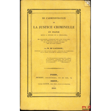 DE L?ADMINISTRATION DE LA JUSTICE CRIMINELLE EN FRANCE DEPUIS LA RÉFORME DE LA LÉGISLATION, Des changements à introduire dans...