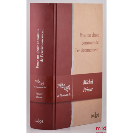 POUR UN DROIT COMMUN DE L’ENVIRONNEMENT, Mélanges en l’honneur de Michel PRIEUR
