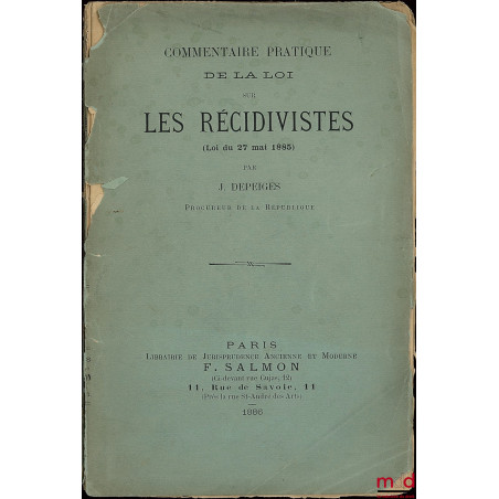 COMMENTAIRE PRATIQUE DE LA LOI SUR LES RÉCIDIVISTES (Loi du 27 mai 1885)
