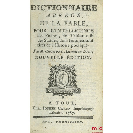 DICTIONNAIRE ABRÉGÉ DE LA FABLE POUR L?INTELLIGENCE DES POËTES, DES TABLEAUX & DES STATUES, dont les sujets sont tirés de l?H...