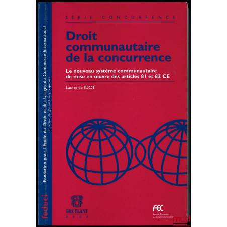 DROIT COMMUNAUTAIRE DE LA CONCURRENCE. Le nouveau système communautaire de mise en ?uvre des articles 81 et 82 CE, coll. Fond...