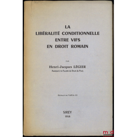 LA LIBÉRALITÉ CONDITIONNELLE ENTRE VIFS EN DROIT ROMAIN, Extrait de Varia III