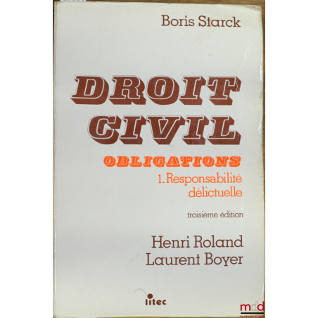 DROIT CIVIL, OBLIGATIONS,t. 1 : RESPONSABILITÉ DÉLICTUELLE, 3e éd. par Henri Roland et Laurent Boyer