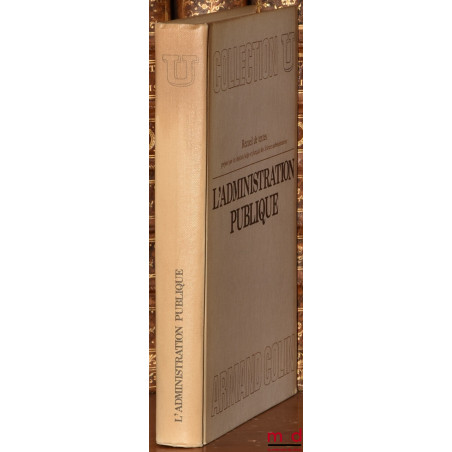 L’ADMINISTRATION PUBLIQUE, Recueil de textes préparé sous les auspices des Instituts belge et français des sciences administr...