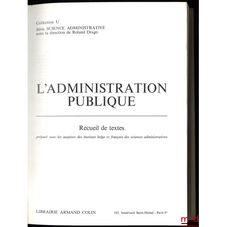 L’ADMINISTRATION PUBLIQUE, Recueil de textes préparé sous les auspices des Instituts belge et français des sciences administr...