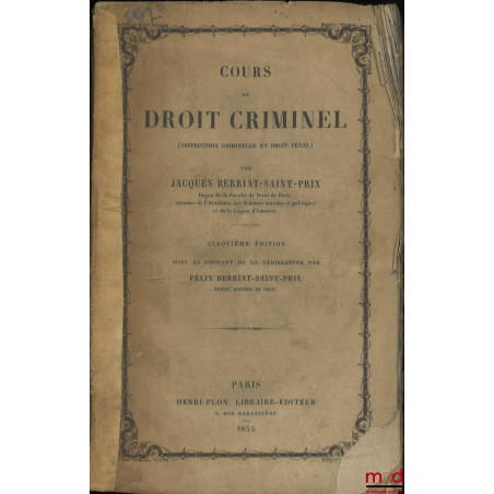 COURS DE DROIT CRIMINEL (Instruction criminelle et droit pénal), 5e éd. mise au courant de la législation par Félix Berriat-S...