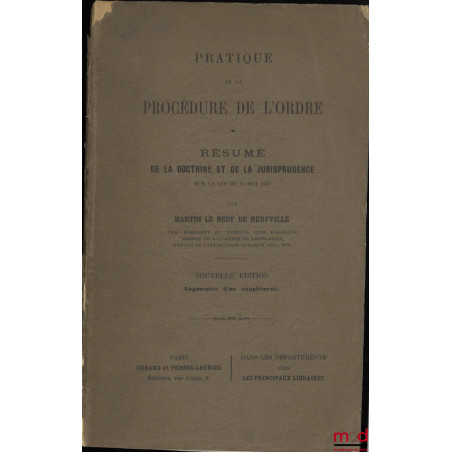 PRATIQUE DE LA PROCÉDURE DE L?ORDRE, Résumé de la doctrine et de la jurisprudence sur la loi du 21 mai 1858, Nouvelle éd. aug...