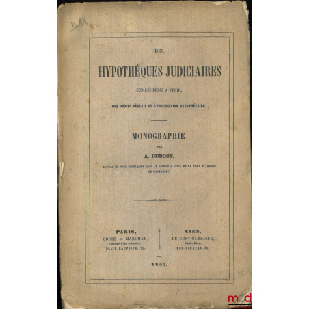 DES HYPOTHÈQUES JUDICIAIRES SUR LES BIENS À VENIR, Des droits réels & de l’inscription hypothécaire, Monographie
