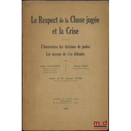LE RESPECT DE LA CHOSE JUGÉE ET LA CRISE, L?inexécution des décisions de justice, Les moyens de s?en défendre, Préface de M. ...