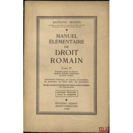 MANUEL ÉLÉMENTAIRE DE DROIT ROMAIN, t. I [seul] : Première année de licence (Introduction historique, les sources, la procédu...
