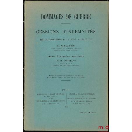 DOMMAGES DE GUERRE, CESSIONS D?INDEMNITÉS, TEXTE ET COMMENTAIRE DE LA LOI DU 18 JUILLET 1922, extrait du Journal des Notaires...