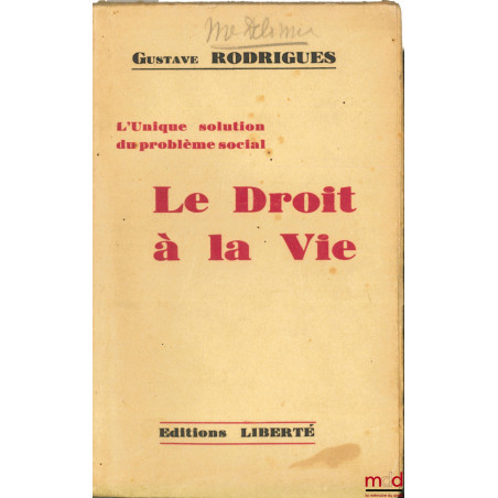 L’UNIQUE SOLUTION DU PROBLÈME SOCIAL : LE DROIT À LA VIE, 3ème éd.