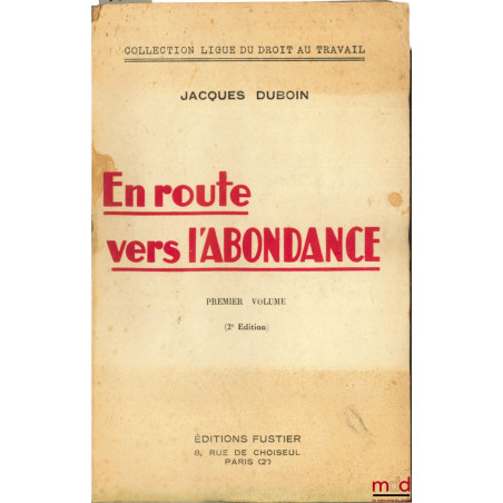 EN ROUTE VERS L’ABONDANCE, premier volume (2ème éd.), coll. Ligue du droit au travail