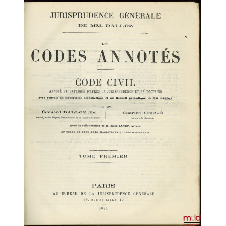 JURISPRUDENCE GÉNÉRALE, LES CODES ANNOTÉS, CODE CIVIL, avec la coll. de J. Janet, t. premier
