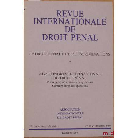 REVUE INTERNATIONALE DE DROIT PÉNAL, 57e année, nouvelle série, 1er-2e trim. 1986, XIVe CONGRÈS INTERNATIONAL DE DROIT PÉNAL,...