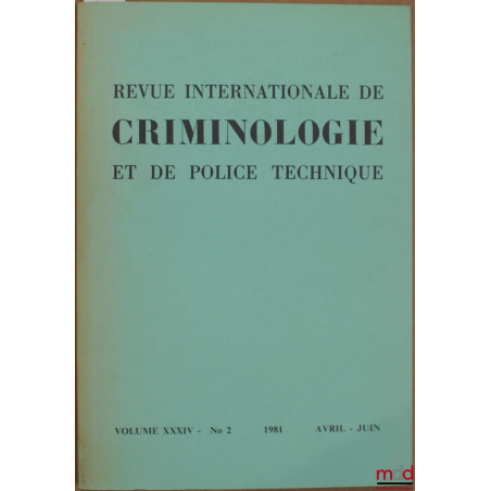 REVUE INTERNATIONALE DE CRIMINOLOGIE ET DE POLICE TECHNIQUE, vol. XXXIV n° 2, avril-juin
