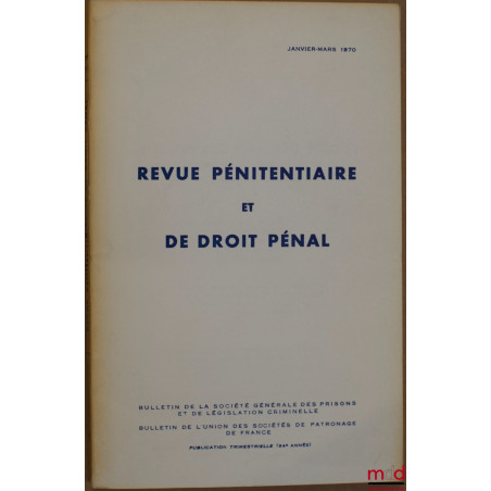 REVUE PÉNITENTIAIRE ET DE DROIT PÉNAL, janvier-mars 1970