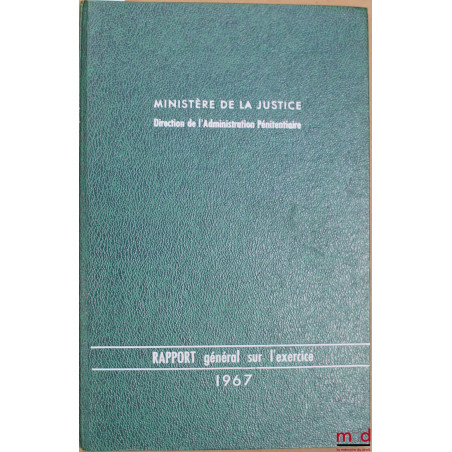 MINISTÈRE DE LA JUSTICE, DIRECTION DE L’ADMINISTRATION PÉNITENTIAIRE : RAPPORT GÉNÉRAL SUR L’EXERCICE 1969