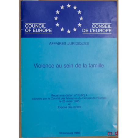 VIOLENCE AU SEIN DE LA FAMILLE, Recommandation n° R (85) 4 adoptée par le Comité des Ministres du Conseil de l’Europe le 26 m...