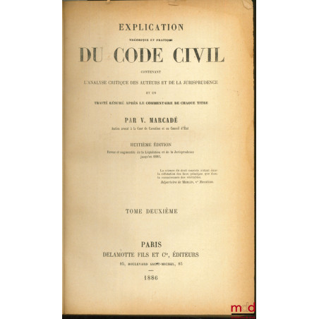 EXPLICATION THÉORIQUE ET PRATIQUE DU CODE CIVIL CONTENANT L?ANALYSE CRITIQUE DES AUTEURS ET DE LA JURISPRUDENCE ET UN TRAITÉ ...