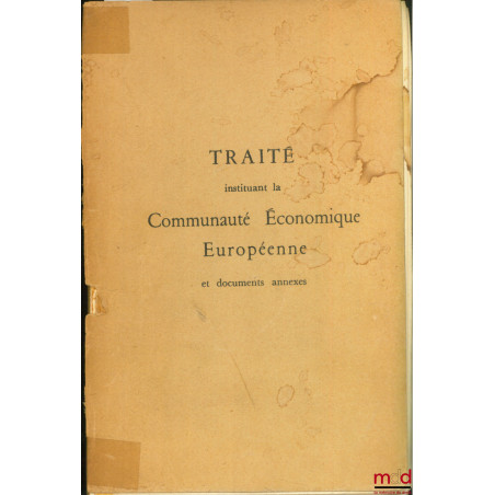 TRAITÉ INSTITUANT LA COMMUNAUTÉ ÉCONOMIQUE EUROPÉENNE ET DOCUMENTS ANNEXES