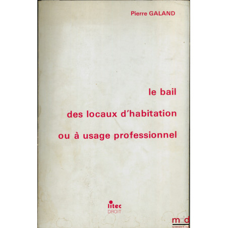 LE BAIL DES LOCAUX D’HABITATION OU USAGE PROFESSIONNEL