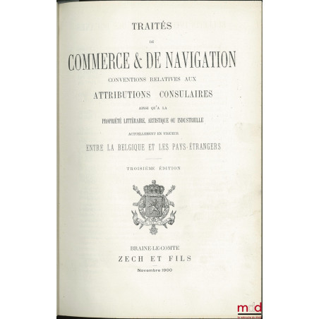 TRAITÉS DE COMMERCE & DE NAVIGATION, CONVENTIONS RELATIVES AUX ATTRIBUTIONS CONSULAIRES AINSI QU?À LA PROPRIÉTÉ LITTÉRAIRE, A...
