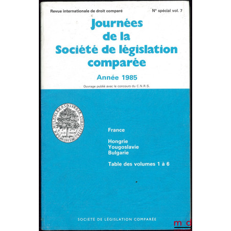 JOURNÉES DE LA SOCIÉTÉ DE LÉGISLATION COMPARÉE, année 1985, n° spécial, vol. 7 de la Revue internationale de droit comparé (F...