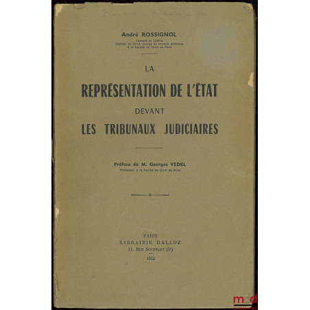 LA REPRÉSENTATION DE L’ÉTAT DEVANT LES TRIBUNAUX JUDICIAIRES, Préface de Georges Vedel