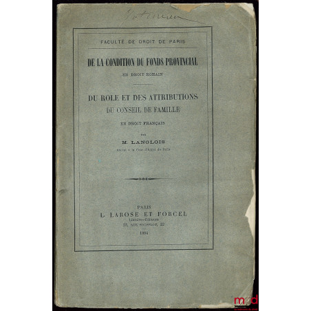 DE LA CONDITION DU FONDS PROVINCIAL (Droit romain) ; DU RÔLE ET DES ATTRIBUTIONS DU CONSEIL DE FAMILLE (Droit français)