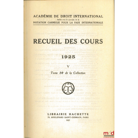 RECUEIL DES COURS, Académie de droit international, 1925 - V, t. 10 de la collection
