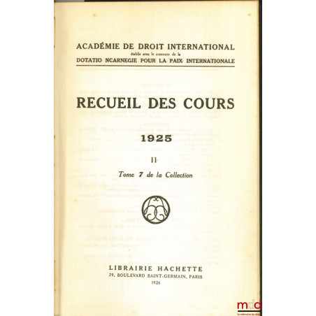 RECUEIL DES COURS, Académie de droit international, 1925 -II, t. 7 de la collection