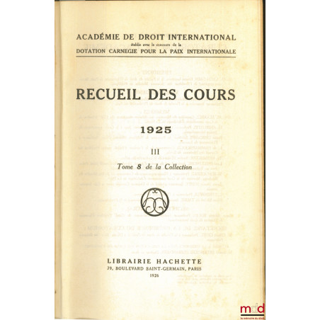 RECUEIL DES COURS, Académie de droit international, 1925 -III, t. 8 de la collection