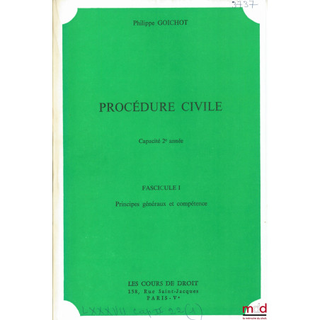 PROCÉDURE CIVILE, fasc. I : PRINCIPES GÉNÉRAUX ET COMPÉTENCE, fasc. II : DÉROULEMENT DE L?INSTANCE ET VOIES DE RECOURS, Capac...