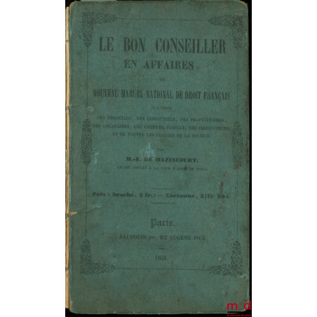 LE BON CONSEILLER EN AFFAIRES, ou NOUVEAU MANUEL NATIONAL DE DROIT FRANÇAIS
