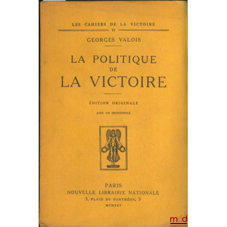 LA POLITIQUE DE LA VICTOIRE, ÉDITION ORIGINALE AVEC UN FRONTISPICE, coll. Les Cahiers de la victoire