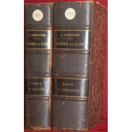 CODES ET LOIS POUR LA FRANCE, L?ALGÉRIE ET LES COLONIES. CODES ET TRAITÉS. LOIS ET DÉCRETS, Ouvrage contenant sous chaque art...