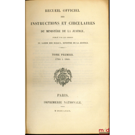 RECUEIL OFFICIEL DES INSTRUCTIONS ET CIRCULAIRES DU MINISTÈRE DE LA JUSTICE, publié par les ordres du Garde des Sceaux, Minis...