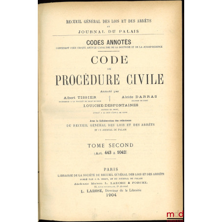 CODE DE PROCÉDURE CIVILE annoté par Albert TISSIER, Alcide DARRAS et LOUICHE-DESFONTAINES, avec la collaboration des Rédacteu...