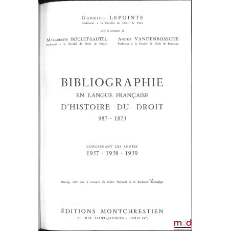 BIBLIOGRAPHIE EN LANGUE FRANÇAISE D’HISTOIRE DU DROIT (987 - 1875), t. I à XII : Concernant les années 1957 - 1958 - 1959, 19...