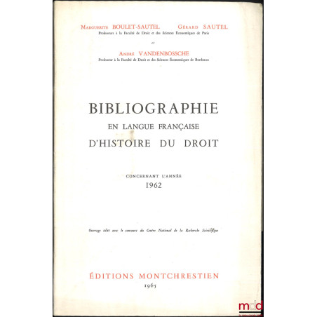 BIBLIOGRAPHIE EN LANGUE FRANÇAISE D’HISTOIRE DU DROIT (987 - 1875), t. I à XII : Concernant les années 1957 - 1958 - 1959, 19...