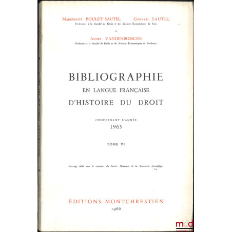 BIBLIOGRAPHIE EN LANGUE FRANÇAISE D’HISTOIRE DU DROIT (987 - 1875), t. I à XII : Concernant les années 1957 - 1958 - 1959, 19...