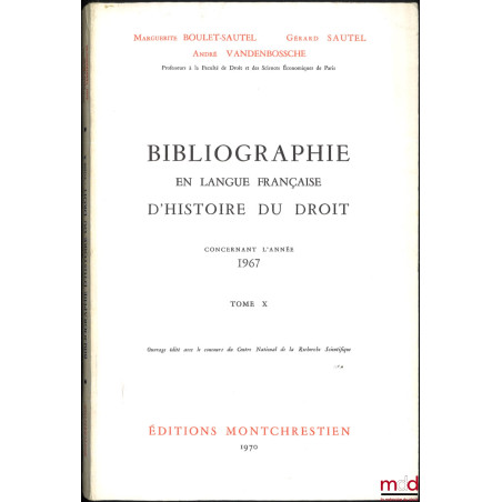 BIBLIOGRAPHIE EN LANGUE FRANÇAISE D’HISTOIRE DU DROIT (987 - 1875), t. I à XII : Concernant les années 1957 - 1958 - 1959, 19...