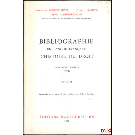 BIBLIOGRAPHIE EN LANGUE FRANÇAISE D’HISTOIRE DU DROIT (987 - 1875), t. I à XII : Concernant les années 1957 - 1958 - 1959, 19...
