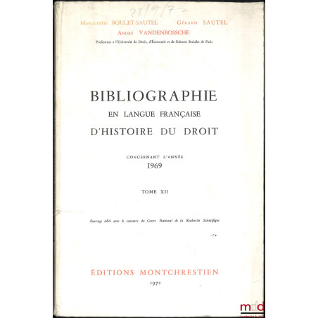 BIBLIOGRAPHIE EN LANGUE FRANÇAISE D’HISTOIRE DU DROIT (987 - 1875), t. I à XII : Concernant les années 1957 - 1958 - 1959, 19...