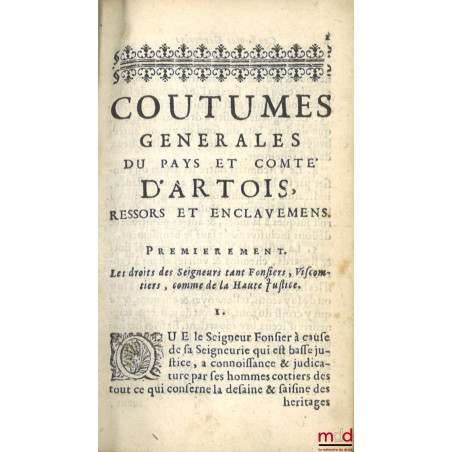 COUTUMES GÉNÉRALES DU PAYS ET COMTÉ D?ARTOIS, Ressors et enclavemens ; COUTUME PARTICULIÈRE DE HAM, Du 9 d?avril 1570. Extrai...