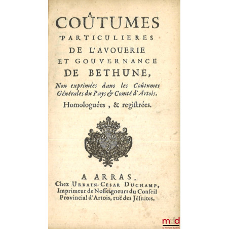 COUTUMES GÉNÉRALES DU PAYS ET COMTÉ D?ARTOIS, Ressors et enclavemens ; COUTUME PARTICULIÈRE DE HAM, Du 9 d?avril 1570. Extrai...