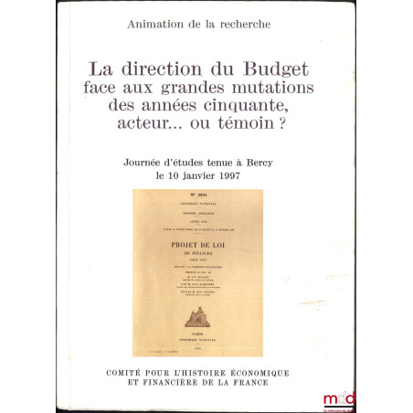 LA DIRECTION DU BUDGET FACE AUX GRANDES MUTATIONS DES ANNÉES CINQUANTE, ACTEUR OU TÉMOIN ? Journée d?études tenue à Bercy le ...