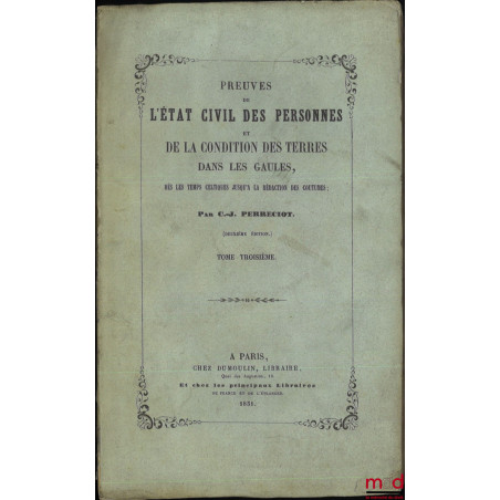 DE L?ÉTAT CIVIL DES PERSONNES ET DE LA CONDITION DES TERRES DANS LES GAULES, Dès les temps celtiques jusqu?à la rédaction des...